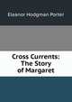Cross Currents: The Story of Margaret, Eleanor Hodgman Porter 
