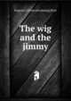 The wig and the jimmy, Eugene J.] [from old catalog] [Post 