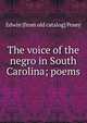 The voice of the negro in South Carolina; poems, Edwin [from old catalog] Posey 