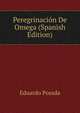 Peregrinacion De Omega (Spanish Edition), Eduardo Posada 