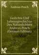 Gedichte Und Lebensgeschichte Des Naturdichters Andreas Posch (German Edition), Andreas Posch 