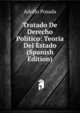 Tratado De Derecho Politico: Teoria Del Estado (Spanish Edition), Adolfo Posada 