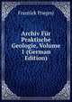 Archiv Fur Praktische Geologie, Volume 1 (German Edition), Frantiek Poepny 