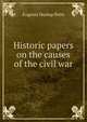 Historic papers on the causes of the civil war, Eugenia Dunlap Potts 