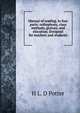 Manual of reading, in four parts: orthophony, class methods, gesture, and elocution. Designed for teachers and students, H L. D Potter 