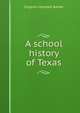 A school history of Texas, Eugene Campbell Barker 