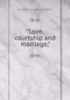 "Love, courtship and marriage,", Anna M. Longshore Potts 