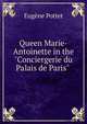 Queen Marie-Antoinette in the "Conciergerie du Palais de Paris" ., Eugene Pottet 