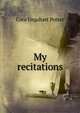 My recitations, Cora Urquhart Potter 