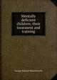 Mentally deficient children; their treatment and training, George Edward Shuttleworth 