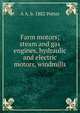 Farm motors; steam and gas engines, hydraulic and electric motors, windmills, A A. b. 1882 Potter 