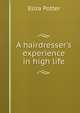 A hairdresser's experience in high life, Eliza Potter 