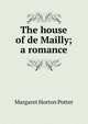 The house of de Mailly; a romance, Margaret Horton Potter 