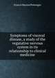 Symptoms of visceral disease, a study of the vegatative nervous system in tis relationship to clinical medicine, Francis Marion Pottenger 