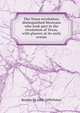 The Texas revolution; distinguished Mexicans who took part in the revolution of Texas, with glances at its early events, Reuben M. 1802-1890 Potter 
