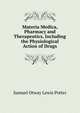 Materia Medica, Pharmacy and Therapeutics, Including the Physiological Action of Drugs., Samuel Otway Lewis Potter 