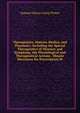 Therapeutics, Materia Medica, and Pharmacy: Including the Special Therapeutics of Diseases and Symptoms, the Physiological and Therapeutical Actions . Minute Directions for Prescription W, Samuel Otway Lewis Potter 