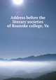 Address before the literary societies of Roanoke college, Va., 