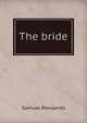The bride, Samuel Rowlands 