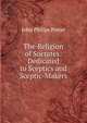 The Religion of Socrates: Dedicated to Sceptics and Sceptic-Makers., John Philips Potter 