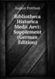 Bibliotheca Historica Medii Aevi: Supplement (German Edition), August Potthast 