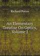 An Elementary Treatise On Optics, Volume 2, Richard Potter 