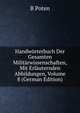 Handworterbuch Der Gesamten Militarwissenschaften, Mit Erlauternden Abbildungen, Volume 8 (German Edition), B Poten 