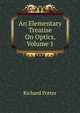 An Elementary Treatise On Optics, Volume 1, Richard Potter 