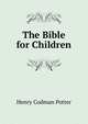 The Bible for Children, Henry Codman Potter 