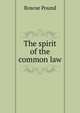 The spirit of the common law, Pound, Roscoe, 1870-1964 