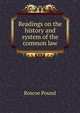 Readings on the history and system of the common law, Pound, Roscoe, 1870-1964 