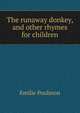 The runaway donkey, and other rhymes for children, Emilie Poulsson 