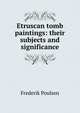 Etruscan tomb paintings: their subjects and significance, Frederik Poulsen 