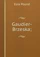 Gaudier-Brzeska;, Pound Ezra 