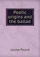 Poetic origins and the ballad, Louise Pound 
