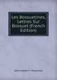 Les Bossuetines, Lettres Sur Bossuet (French Edition), Jean Joseph F. Poujoulat 