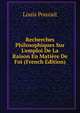 Recherches Philosophiques Sur L'emploi De La Raison En Mati?re De Foi (French Edition), Louis Pouzait 