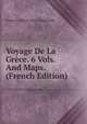 Voyage De La Grece. 6 Vols. And Maps. (French Edition), Francois Charles H.L. Pouqueville 