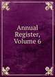 Annual Register, Volume 6, 