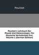 Pouillet's Lehrbuch Der Physik Und Meteorologie: F?r Deutsche Verhaltnisse Frei, Volume 1 (German Edition), Pouillet 