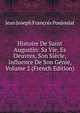 Histoire De Saint Augustin: Sa Vie, Es Oeuvres, Son Siecle, Influence De Son Genie, Volume 2 (French Edition), Jean Joseph Francois Poujoulat 