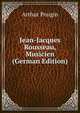 Jean-Jacques Rousseau, Musicien (German Edition), Arthur Pougin 