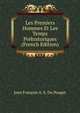 Les Premiers Hommes Et Les Temps Prehistoriques (French Edition), Jean Francois A. S. Du Pouget 