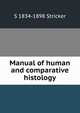 Manual of human and comparative histology, S 1834-1898 Stricker 