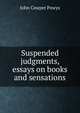 Suspended judgments, essays on books and sensations, John Cowper Powys 