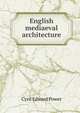 English mediaeval architecture, Cyril Edward Power 