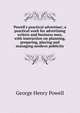 Powell's practical advertiser; a practical work for advertising writers and business men, with instruction on planning, preparing, placing and managing modern publicity, George Henry Powell 
