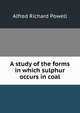 A study of the forms in which sulphur occurs in coal, Alfred Richard Powell 