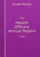 Health Officers Annual Report, Ernest Powell 