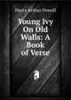 Young Ivy On Old Walls: A Book of Verse, Harry Arthur Powell 